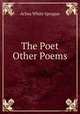 The Poet & Other Poems, Achsa White Sprague 