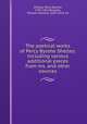 The poetical works of Percy Bysshe Shelley: including various additional pieces from ms. and other sources, Shelley, Percy Bysshe, 1792-1822,Rossetti, William Michael, 1829-1919, ed 