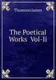 The Poetical Works Vol-Ii, Thomson James 