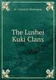 The Lushei Kuki Clans, Lt.- Colonel J. Shakespear 