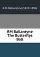 RM Ballantyne The Butterflys Ball, R.M. Ballantyne (1825-1894) 