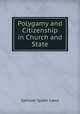 Polygamy and Citizenship in Church and State, Samuel Spahr Laws 