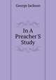 In A Preacher`S Study, George Jackson 