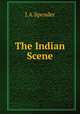 The Indian Scene, J.A.Spender 