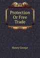 Protection Or Free Trade, George, Henry 