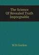 The Science Of Revealed Truth Impregnable, W.R.Gordon 
