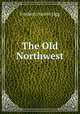 The Old Northwest, Frederic Austin Ogg 