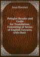 Polyglot Reader and Guide for Translation: Consisting of Series of English Extracts, with their ., 