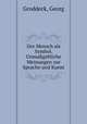 Der Mensch als Symbol. Unmagebliche Meinungen zur Sprache und Kunst, Groddeck, Georg 