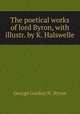 The poetical works of lord Byron, with illustr. by K. Halswelle, George Gordon N . Byron 