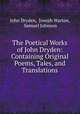 The Poetical Works of John Dryden: Containing Original Poems, Tales, and Translations, John Dryden, Joseph Warton, Samuel Johnson 