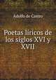 Poetas lricos de los siglos XVI y XVII, Adolfo de Castro 