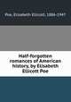 Half-forgotten romances of American history, by Elisabeth Ellicott Poe, Poe, Elisabeth Ellicott, 1886-1947 