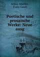 Poetische und prosaische Werke: Neue ausg, Arthur Mueller , Franz Gaudy 