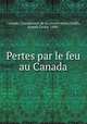 Pertes par le feu au Canada, Canada. Commission de la conservation,Smith, Joseph Grove, 1880- 