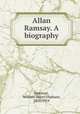 Allan Ramsay. A biography., Smeaton, William Henry Oliphant, 1856-1914 