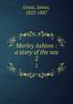 Morley Ashton : a story of the sea. 2, Grant, James, 1822-1887 