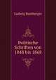 Politische Schriften von 1848 bis 1868, Ludwig Bamberger 