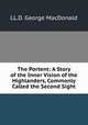 The Portent: A Story of the Inner Vision of the Highlanders, Commonly Called the Second Sight, LL.D. George MacDonald 