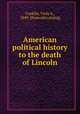 American political history to the death of Lincoln, Conklin, Viola A., 1849- [from old catalog] 