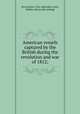 American vessels captured by the British during the revolution and war of 1812;, Nova Scotia. Vice-admiralty court, Halifax. [from old catalog] 