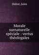 Morale surnaturelle spciale : vertus thologales, Didiot, Jules 