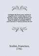 Catalogue des livres rares, curieux et singuliers de M. Scalini dont la vente aura lieu Paris, maisons Silvestre, rue des bons enfants, 28 salle du premier tage, le lundi, 21 novembre 1859, et jours suivants 7 heures prcises du soir, Scalini, Francisco, 1792- 