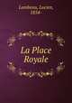 La Place Royale, Lambeau, Lucien, 1854- 