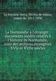 La Normandie l`tranger : documents indits relatifs l`histoire de Normandie, tirs des archives trangres XVIe et XVIIe sicles, 