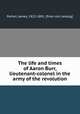 The life and times of Aaron Burr, lieutenant-colonel in the army of the revolution, Parton, James, 1822-1891. [from old catalog] 