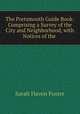 The Portsmouth Guide Book: Comprising a Survey of the City and Neighborhood, with Notices of the ., Sarah Haven Foster 