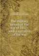 The military heroes of the war of 1812 : with a narrative of the war, Peterson, Charles J. (Charles Jacobs), 1819-1887,Peterson, Charles J. (Charles Jacobs), 1819-1887. Military heroes of the War with Mexico 