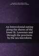 An Intercolonial outing along the shores of the lower St. Lawrence and through the provinces by the sea microform, Reynolds, W. Kilby (William Kilby), 1848-1902,Intercolonial Railway (Canada) 
