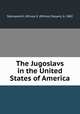 The Jugoslavs in the United States of America, Stanoyevich, Milivoy S. (Milivoy Stoyan), b. 1882 