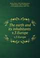The earth and its inhabitants . v.3 Europe, 