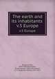 The earth and its inhabitants . v.5 Europe, 