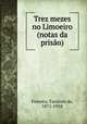 Trez mezes no Limoeiro (notas da priso), Fonseca, Faustino da, 1871-1918 