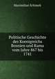 Politische Geschichte des Koenigreichs Bosnien und Rama vom Jahre 867 bis 1741, Maximilian Schimek 
