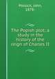 The Popish plot; a study in the history of the reign of Charles II, Pollock, John, 1878- 