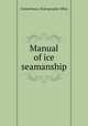 Manual of ice seamanship, United States. Hydrographic Office 