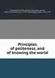 Principles of politeness, and of knowing the world., Chesterfield, Philip Dormer Stanhope, Earl of, 1694-1773,Trusler, John, 1735-1820,Gregory, John, 1724-1773 