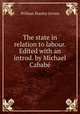 The state in relation to labour. Edited with an introd. by Michael Cabab, Jevons William Stanley 