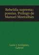 Rebelda suprema; poesas. Prlogo de Manuel Montalbn, Luno y Arrieguez, Gabriel 
