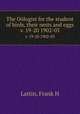 The Ologist for the student of birds, their nests and eggs. v. 19-20 1902-03, Lattin, Frank H 