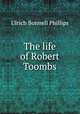 The life of Robert Toombs, Ulrich B. Phillips 