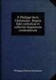 P. Philippi Nerii Chrismann . Regula fidei catholic et collectio dogmatum credendorum, Philippus Nerius Chrismann 