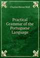 Practical Grammar of the Portuguese Language, Charles Heron Wall 