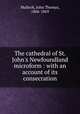 The cathedral of St. John`s Newfoundland microform : with an account of its consecration, Mullock, John Thomas, 1806-1869 