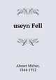 useyn Fell, Ahmet Mithat, 1844-1912 