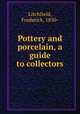Pottery and porcelain, a guide to collectors, Litchfield, Frederick, 1850- 